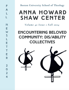 Boston University School of Theology 安娜霍华德肖中心 Fall Newsletter 2024 Volume 42 Issue 1 Fall 2024 Encountering Beloved Community: Dis/ability Collectives